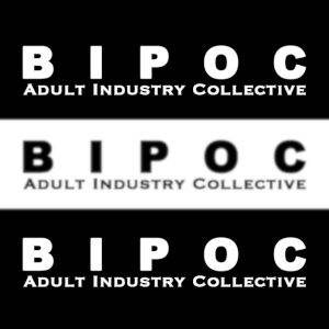 BIPOC-AIC: Media Statement Regarding Racism in Adult Entertainment Industry