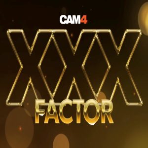 CAM4’s XXX FACTOR Talent Show Returns — Bigger, Bolder, and Sexier Than Ever!